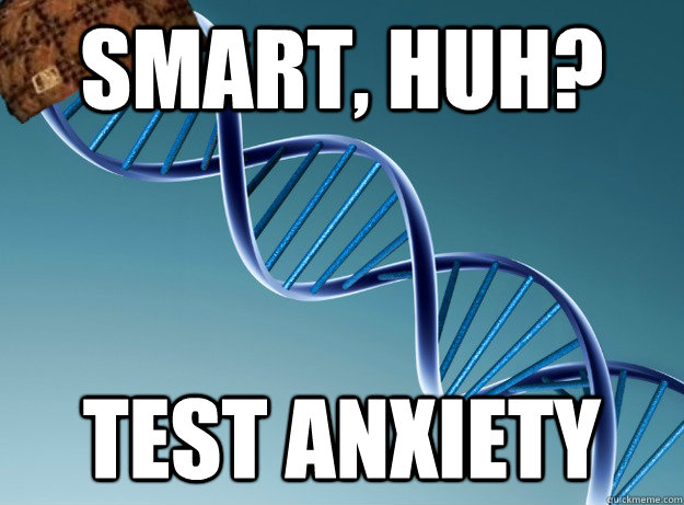 Smart, huh? test anxiety  Scumbag Genetics