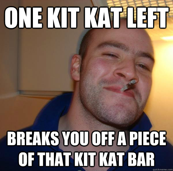 one kit kat left breaks you off a piece of that kit kat bar - one kit kat left breaks you off a piece of that kit kat bar  Misc