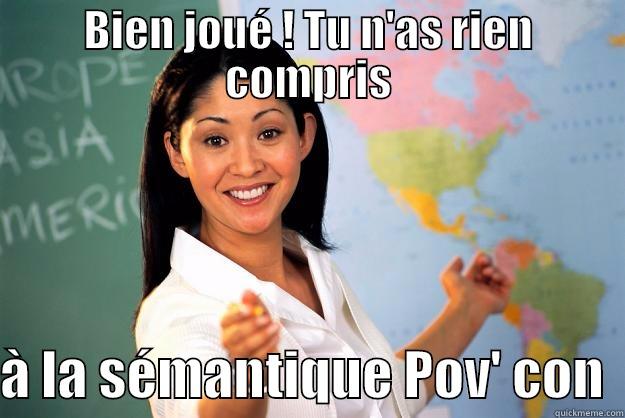 BIEN JOUÉ ! TU N'AS RIEN COMPRIS  À LA SÉMANTIQUE POV' CON  Unhelpful High School Teacher