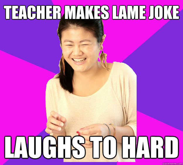 Teacher makes lame joke laughs to hard - Teacher makes lame joke laughs to hard  Asian Fail Student