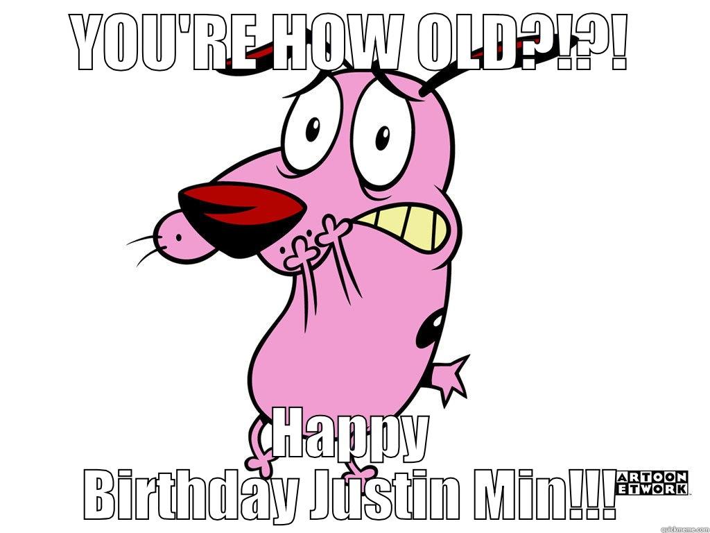 COURAGE THE COWARDLY DOG - YOU'RE HOW OLD?!?! HAPPY BIRTHDAY JUSTIN MIN!!! Misc