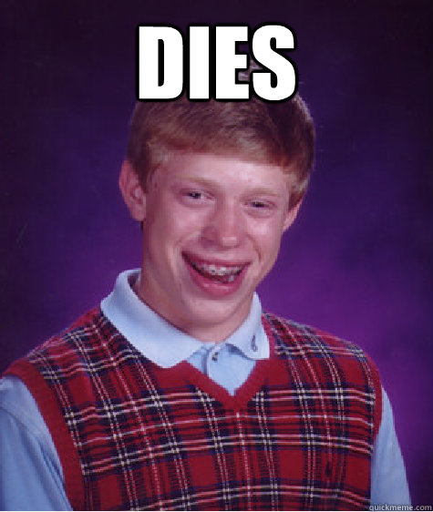 DIES   Bad Luck Brian