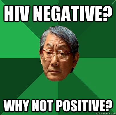 HIV negative? Why not positive?  High Expectations Asian Father