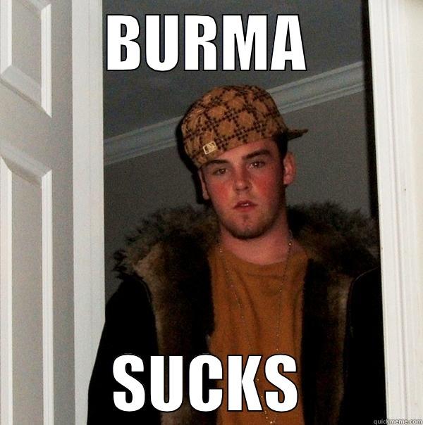 BURMA SUCKS Scumbag Steve