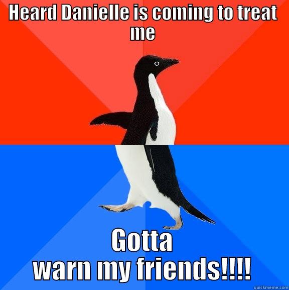 HEARD DANIELLE IS COMING TO TREAT ME GOTTA WARN MY FRIENDS!!!! Socially Awesome Awkward Penguin