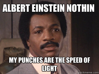 albert einstein nothin my punches are the speed of light  Overly Dismissive Apollo Creed