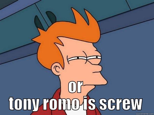  OR TONY ROMO IS SCREW Futurama Fry