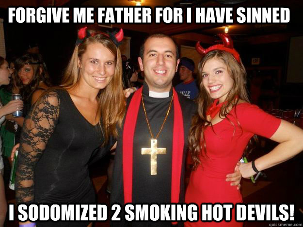 Forgive Me Father For I Have Sinned I Sodomized 2 Smoking Hot Devils Pylos Quickmeme 6717