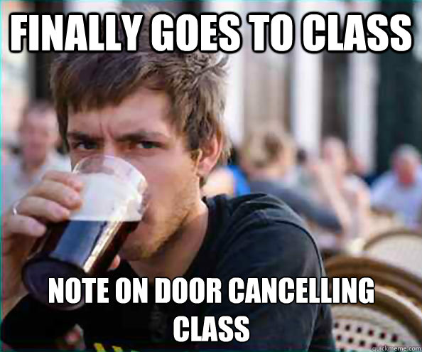 Finally Goes to class Note on door cancelling 
class  Lazy College Senior