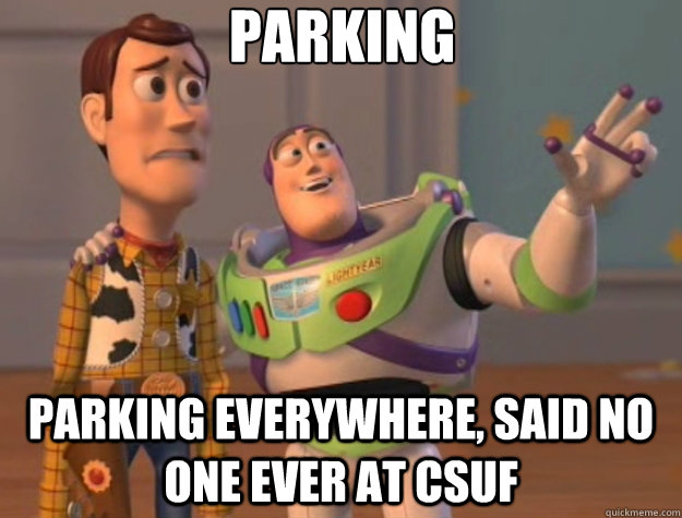 parking parking everywhere, said no one ever at csuf  Toy Story