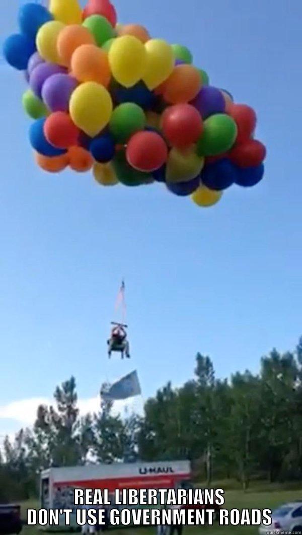 balloon guy -  REAL LIBERTARIANS DON'T USE GOVERNMENT ROADS Misc