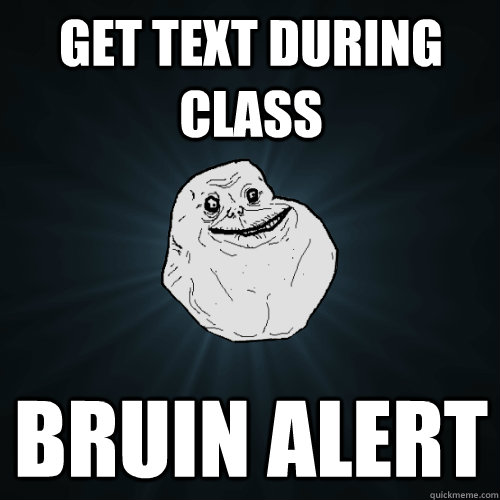 Get text during class Bruin Alert - Get text during class Bruin Alert  Forever Alone