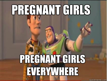 pregnant girls pregnant girls everywhere  woody and buzz