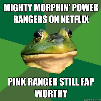 Mighty Morphin' Power Rangers on Netflix Pink ranger still fap worthy  Foul Bachelor Frog
