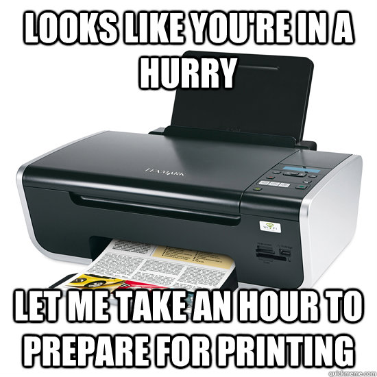 looks like you're in a hurry let me take an hour to prepare for printing  