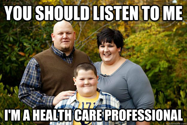 You should listen to me I'm a health care professional  Happy American Family