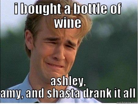 wine thiefs - I BOUGHT A BOTTLE OF WINE ASHLEY, AMY, AND SHASTA DRANK IT ALL 1990s Problems