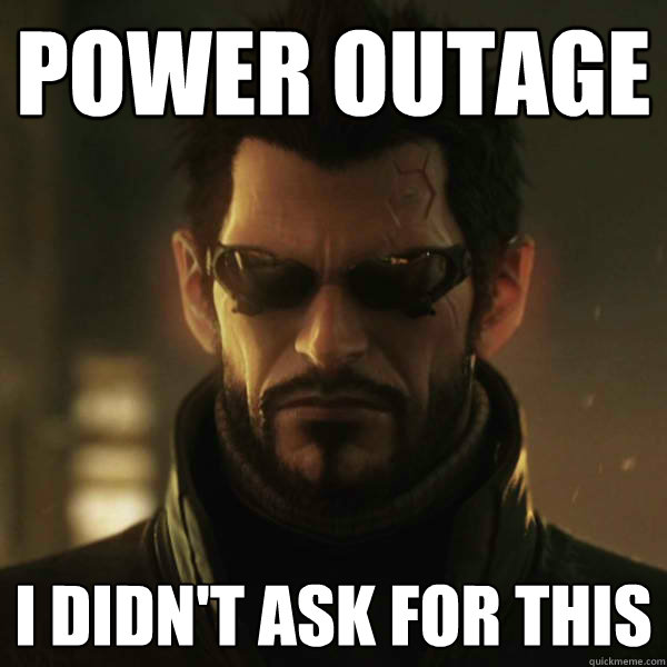 power outage i didn't ask for this - power outage i didn't ask for this  Adam Jensen