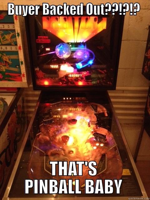 BUYER BACKED OUT??!?!? THAT'S PINBALL BABY Misc