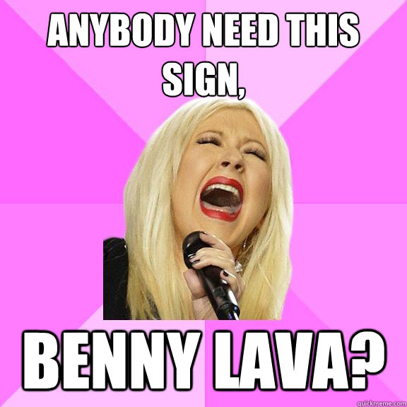 Anybody need this sign, Benny Lava?  Wrong Lyrics Christina