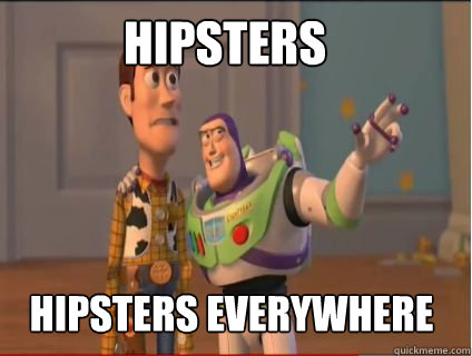 Hipsters hipsters everywhere  woody and buzz