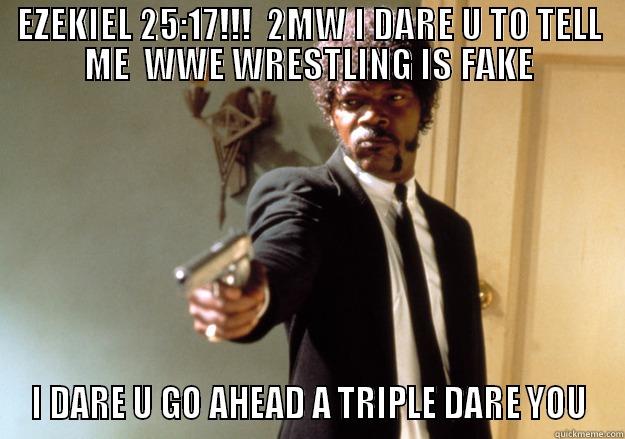 LOL LOL - EZEKIEL 25:17!!!  2MW I DARE U TO TELL ME  WWE WRESTLING IS FAKE I DARE U GO AHEAD A TRIPLE DARE YOU Samuel L Jackson