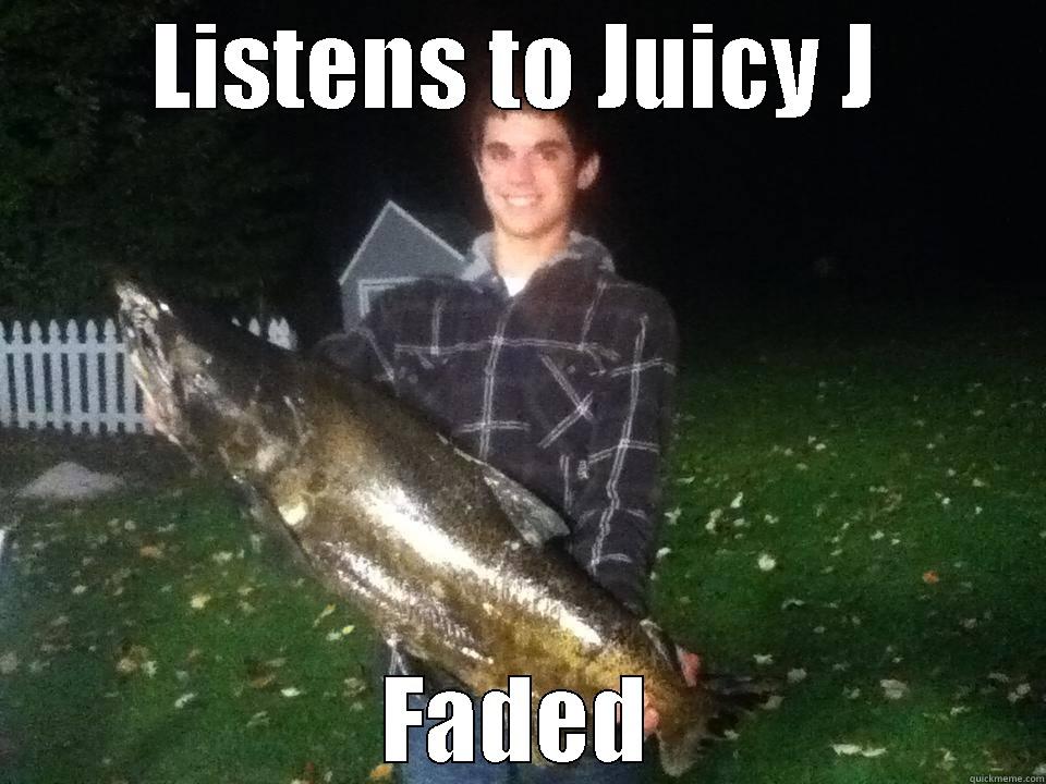 LISTENS TO JUICY J FADED Misc