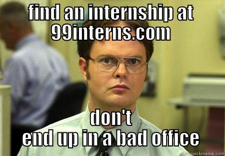 FIND AN INTERNSHIP AT 99INTERNS.COM DON'T END UP IN A BAD OFFICE Schrute