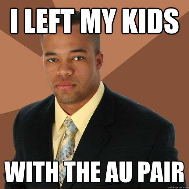 I left my kids With the Au Pair - I left my kids With the Au Pair  Successful Black Man