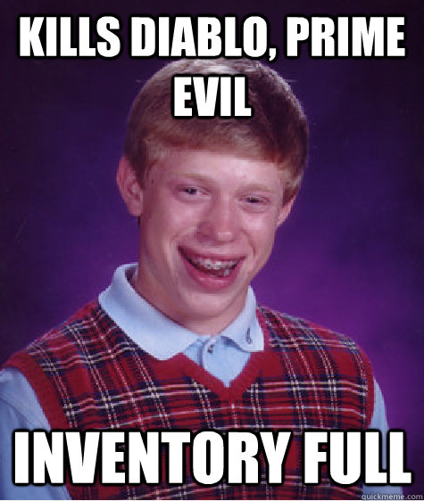 kills diablo, prime evil inventory full  Bad Luck Brian