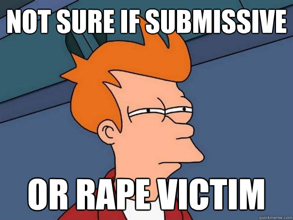 Not sure if submissive or rape victim  Futurama Fry