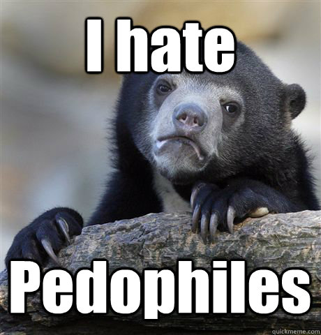 I hate Pedophiles  Confession Bear