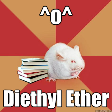 ^o^ Diethyl Ether  Science Major Mouse