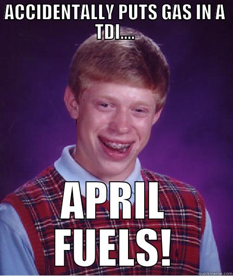 ACCIDENTALLY PUTS GAS IN A TDI.... APRIL FUELS! Bad Luck Brian