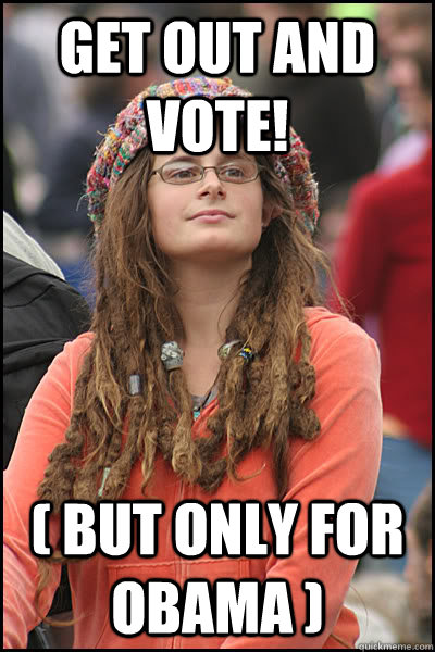 get out and vote! ( but only for obama )  College Liberal