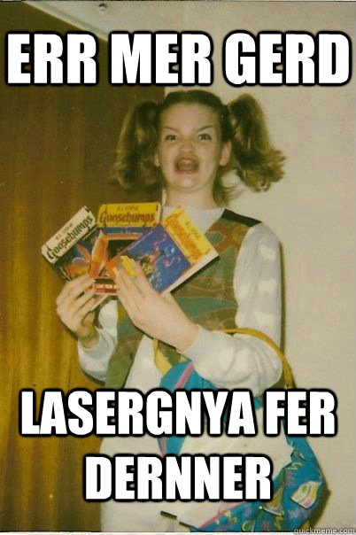 err mer gerd LASERGNYA FER DERNNER  BERKS