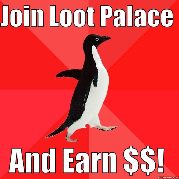 JOIN LOOT PALACE  AND EARN $$! Socially Awesome Penguin