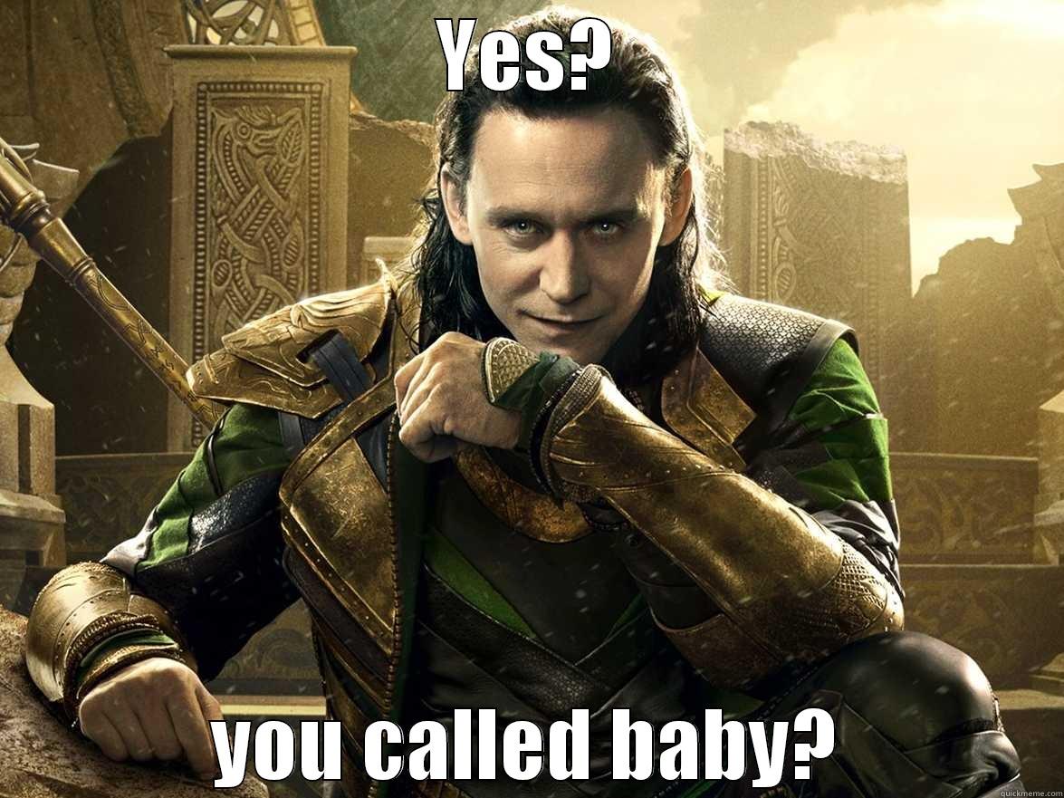 you called baby? Loki - YES? YOU CALLED BABY? Misc