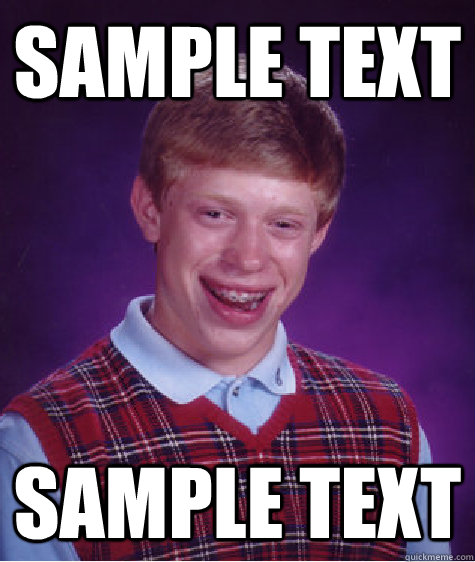 SAMPLE TEXT SAMPLE TEXT - SAMPLE TEXT SAMPLE TEXT  Bad Luck Brian