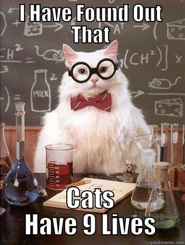 I HAVE FOUND OUT THAT CATS HAVE 9 LIVES Chemistry Cat