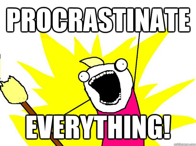 PROCRASTINATE EVERYTHING!  Hyperbole And a Half