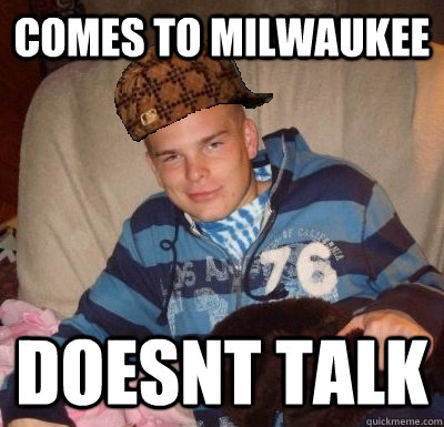 Comes to milwaukee Doesnt talk - Comes to milwaukee Doesnt talk  Misc