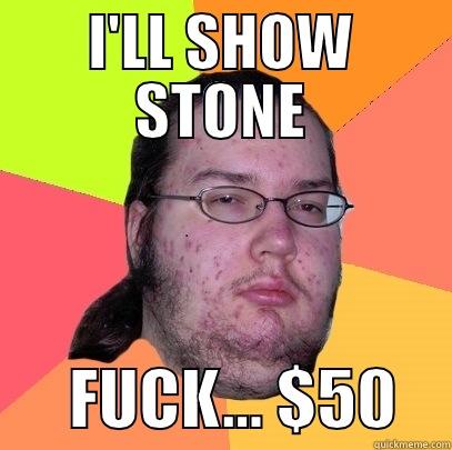 lol wex lol - I'LL SHOW STONE       FUCK... $50    Butthurt Dweller