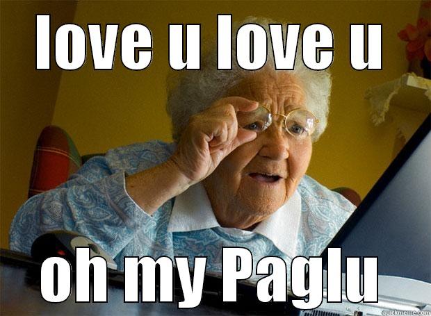 luv u luv u - LOVE U LOVE U OH MY PAGLU Grandma finds the Internet