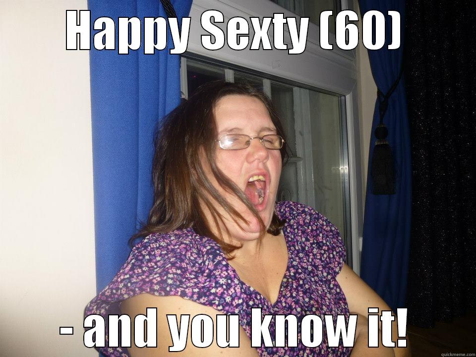 HAPPY SEXTY (60) - AND YOU KNOW IT! Misc