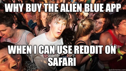 Why buy the Alien blue app When i can use Reddit on Safari  Sudden Clarity Clarence