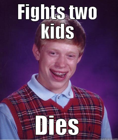 BoB ewell - FIGHTS TWO KIDS DIES Bad Luck Brian