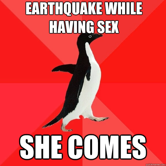 earthquake while having sex she comes  Socially Awesome Penguin