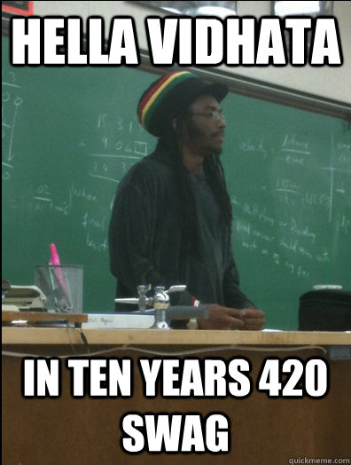 Hella vidhata in ten years 420 swag  Rasta Science Teacher