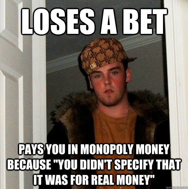 Loses a bet pays you in monopoly money because 